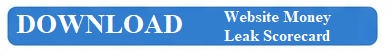 Download The Website Money Leak Scorecard - Click Here